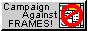 campaign against campaign against frames nobody cares